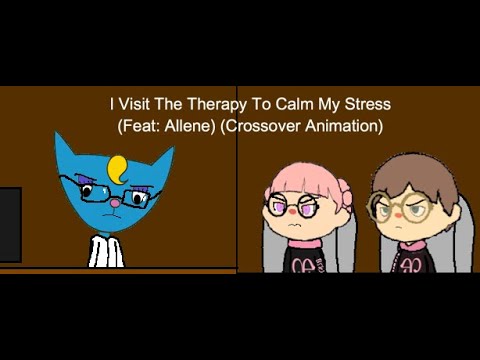 I Visit The Therapy To Calm My Stress (Feat: Allene, Katy Kat, Zaya & Aiden) (Crossover Animation)