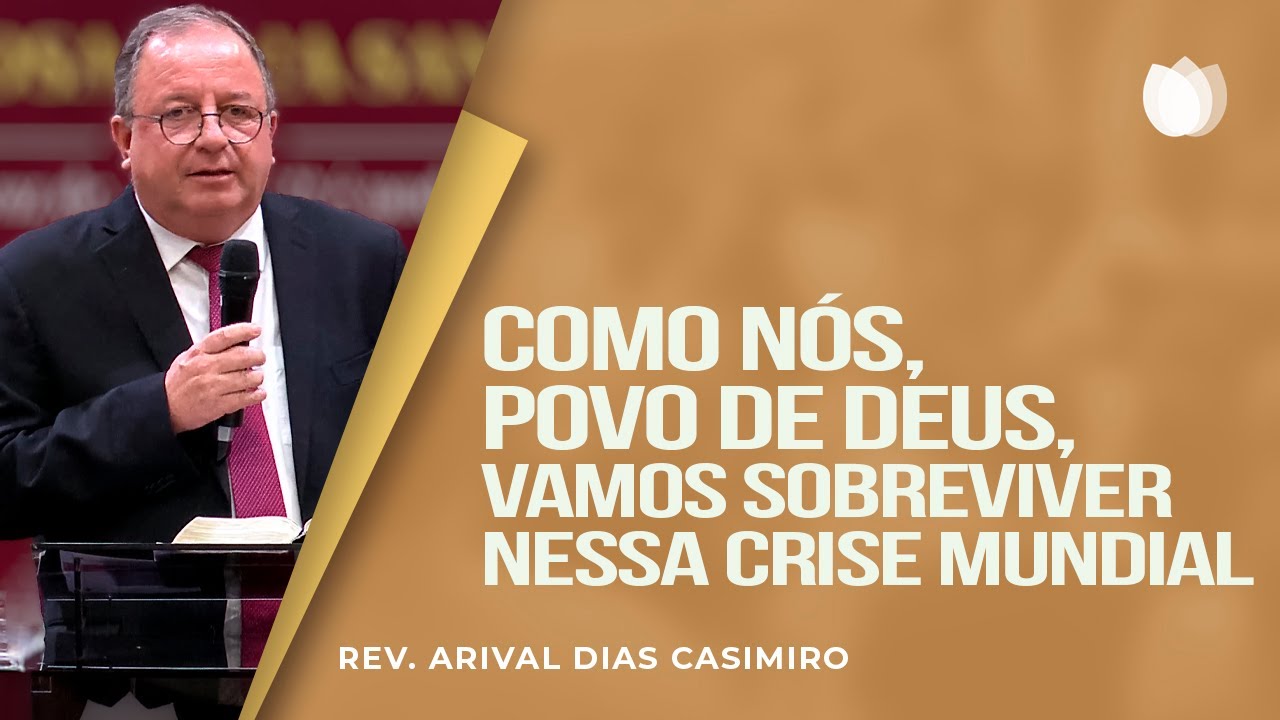 COMO O CRENTE SOBREVIVE EM MEIO À CRISE NO BRASIL E NO MUNDO? | Rev. Arival Dias Casimiro | IPP