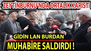 YILIN SON VİDEOSU ZEYTİNBURNU İLK KEZ BU KADAR GERGİN,ADAM NE SORDUĞUM
