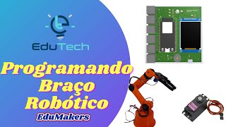 Curso de ESP32 iniciantes - Controlando e Regulando Braço Robótico - Plataforma Edutech  - EduMakers