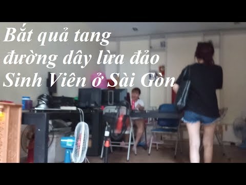 Bắt Quả Tang Đường Dây Lừa Đảo Sinh Viên Ở Sài Gòn