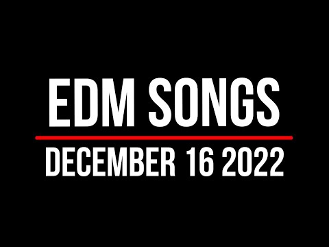 EDM Songs December 16 2022