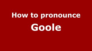 How to pronounce Goole