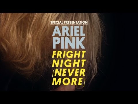 Ariel Pink's Haunted Graffiti - Fright Night (Nevermore) - Special Presentation