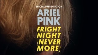 Ariel Pink&#39;s Haunted Graffiti - Fright Night (Nevermore) - Special Presentation