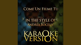 Come Un Fiume Tu (In the Style of Andrea Bocelli) (Karaoke Version)