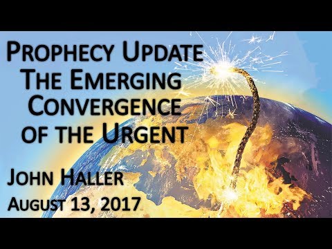 2017 08 13 John Haller's Prophecy Update  "The Emerging Convergence of the Urgent"