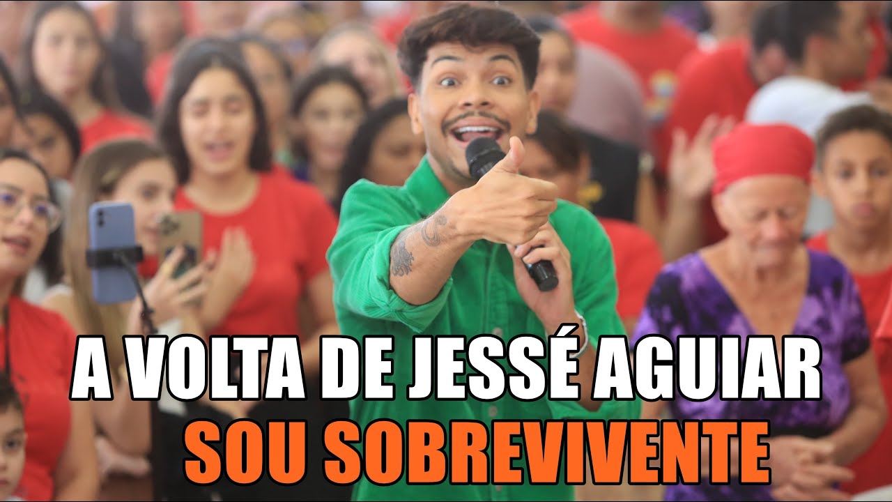A VOLTA DE JESSÉ AGUIAR  - SOU SOBREVIVENTE