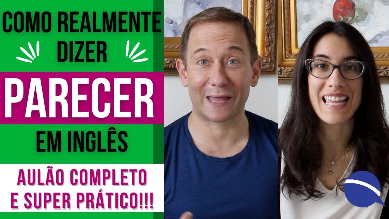 Aula completa de como dizer "parecer" em inglês. Nem sempre é "look like"!