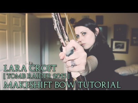 Lara Croft | Tomb Raider 2013 | Makeshift Bow Cosplay Tutorial