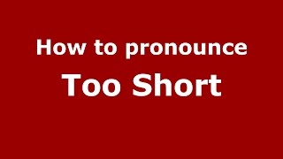 How to pronounce Too Short