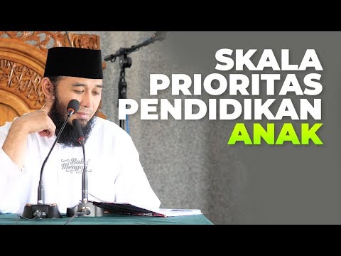 Skala Prioritas Pendidikan Anak - Ustadz Rizal Yuliar Putrananda, Lc