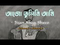 Bhulini Tomay | ভুলিনি তোমায় | Jisan Khan Shuvo | (Slowed + Reverb) - Bangla lofi beat