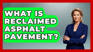 What Is Reclaimed Asphalt Pavement? - Civil Engineering Explained
