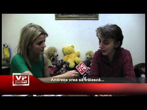 Andreea vrea sa traiasca…