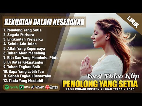 PENOLONG YANG SETIA - MEMBERI KEKUATAN DALAM KESESAKAN - LAGU ROHANI KRISTEN TERBARU 2025 (LIRIK)