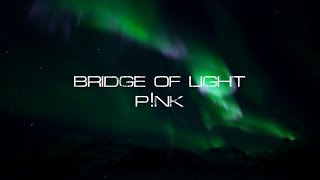 P!nk - Bridge Of Light (Lyric Video)
