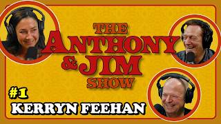 Kerryn Feehan | Anthony and Jim Show | EP 1