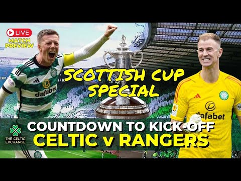 🟢 Scottish Cup Final Special: Celtic v Rangers - The Countdown To Kick-Off | LIVE Match Preview