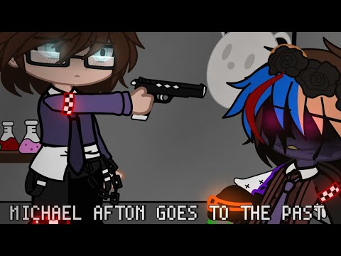 MICHAEL AFTON GOES TO THE PAST ◇ Angst??? ◇ FNaF x Gacha ◇ Lazy?? 😭 ◇ MY AU!!! ◇ 