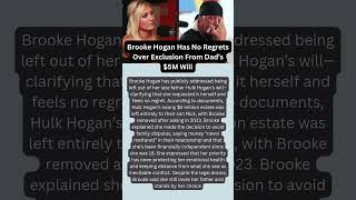 Brooke Hogan Has No Regrets Over Exclusion From Dad’s $5M Will
