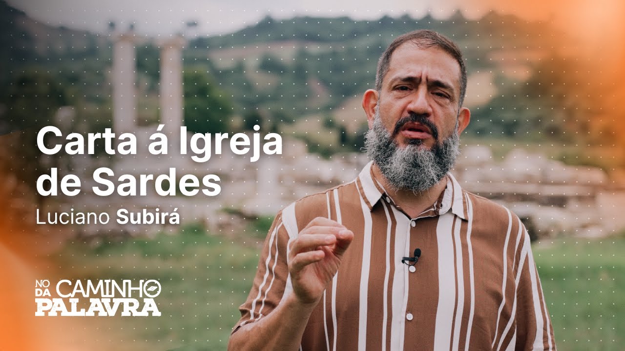 CARTA À IGREJA DE SARDES | TURQUIA - Luciano Subirá | NCDP