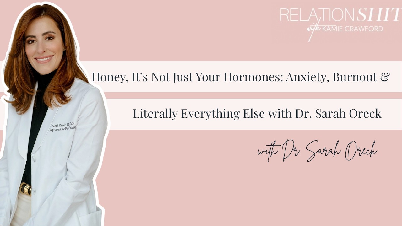 Honey, It’s Not Just Your Hormones: Anxiety, Burnout & Literally Everything Else with Dr.Sarah Oreck