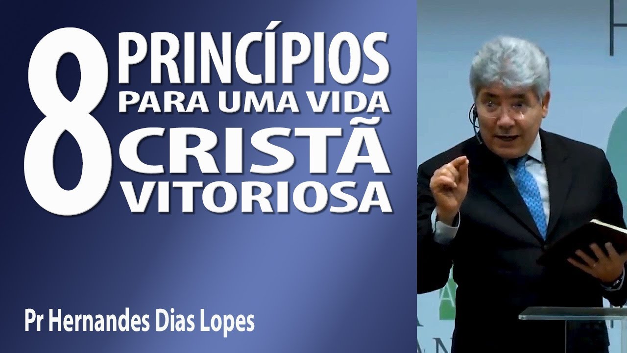 8 princípios para uma vida cristã vitoriosa - Pr Hernandes Dias Lopes