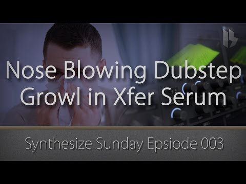 Synthesize Sunday 003 - Nose Blowing Dubstep Growl - Serum tutorial [FREE DOWNLOAD]
