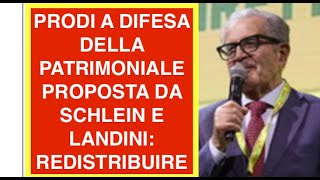 PRODI A DIFESA DELLA PATRIMONIALE PROPOSTA DA SCHLEIN E LANDINI: REDISTRIBUIRE