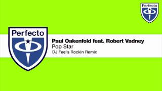 Paul Oakenfold feat. Robert Vadney - Pop Star (DJ Feel&#39;s Rockin Remix)