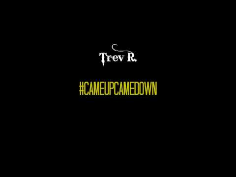 Trev R. - #CameUpCameDown
