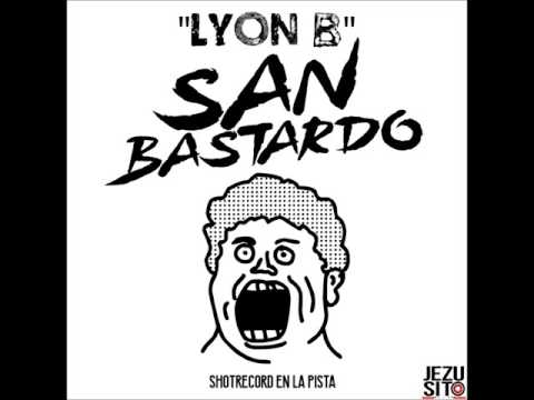 Lyon - B - SAN BASTARDO (Prod ShotRecord)