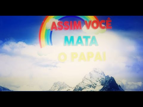 Assim Você Mata o Papai || Aiai (MITO)