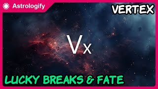 Your Astrological Vertex: The Key to Lucky Breaks and Fate