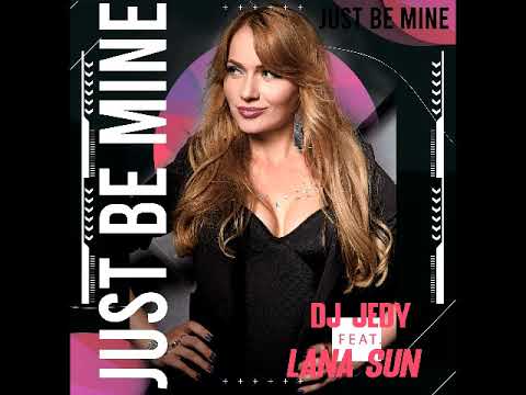 DJ Jedy feat  Lana Sun - Just Be Mine