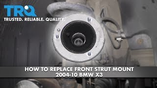 How to Replace Front Strut Mount 2004-10 BMW X3