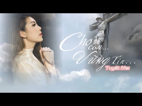 CHO CON VỮNG TIN ( LYRICS) / LM NGUYỄN DUY / TRÌNH BÀY: TUYẾT MAI