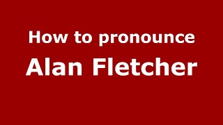 How to pronounce Alan Fletcher