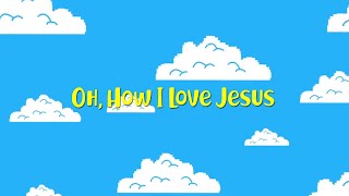 Oh How I Love Jesus | Christian Songs For Kids