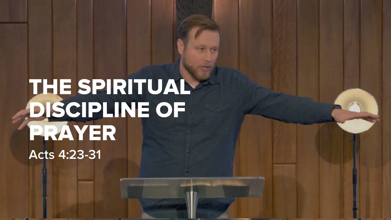 The Spiritual Discipline of Prayer | Acts 4:23-31