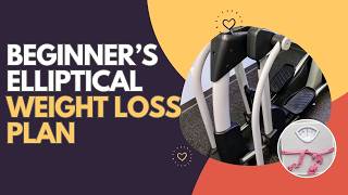 The Beginner’s Elliptical Weight-Loss Plan - Start Burning Calories Without Leaving Home