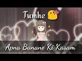 Tumhe Apna Banana Ki Kasam WhatsApp Status Video