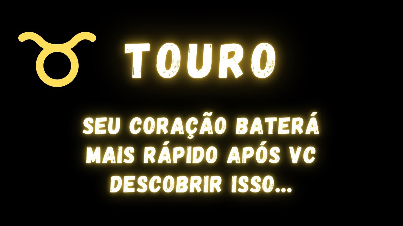 TOURO♉ SEU CORAÇÃO BATERÁ MAIS RÁPIDO APÓS DESCOBRIR ISSO ❤️🔥