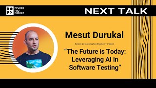 Mesut Durukal: The Future is Today: Leveraging AI in Software Testing