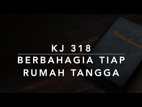 KJ 318 Berbahagia Tiap Rumah Tangga (O selig Haus) - Kidung Jemaat