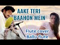 AKE TERI BAHOON MAI ON FLUTE BY BALJINDER SINGH JI 919302570625