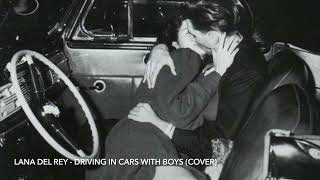 Lana Del Rey  - Driving In Cars With Boys (cover)