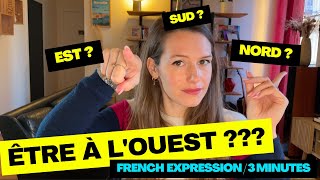 LEARN FRENCH IN 3 MINUTES – French idiom : Être à l'ouest
