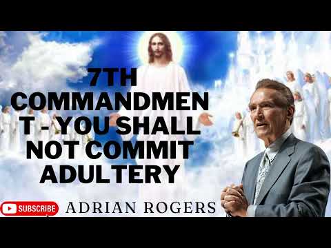 Adrian Rogers - 7th Commandment   You Shall Not Commit Adultery